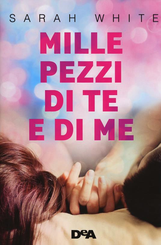 Mille pezzi di te e di me - Sarah White - copertina