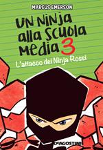 L' attacco dei Ninja Rossi. Un ninja alla scuola media. Vol. 3