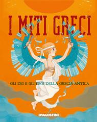 I miti greci. Gli dei e gli eroi della Grecia antica. Con app per smartphone e tablet