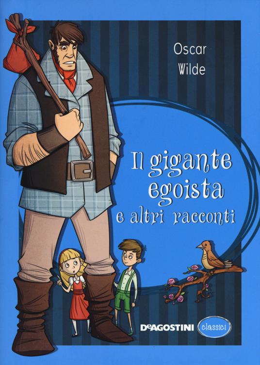 Il gigante egoista e altri racconti - Oscar Wilde - Libro - De Agostini -  Classici | IBS