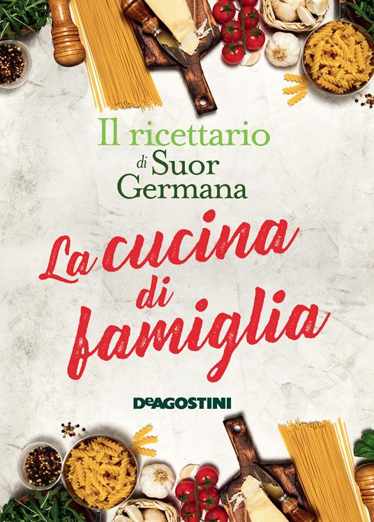 La cucina di famiglia. Il ricettario di suor Germana - Germana - ebook