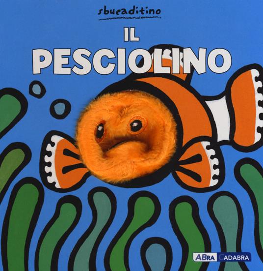 Il pesciolino. Ediz. a colori - Klaartje Van der Put - Libro - ABraCadabra  - Sbucaditino