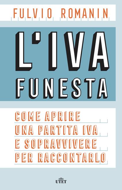 L' IVA funesta. Come aprire una partita IVA e sopravvivere per raccontarlo. Con e-book - Fulvio Romanin - copertina