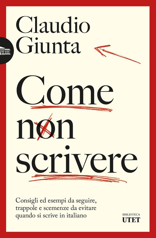 Come non scrivere. Consigli ed esempi da seguire, trappole e scemenze da  evitare quando si scrive in italiano - Giunta, Claudio - Ebook - EPUB2 con  DRMFREE