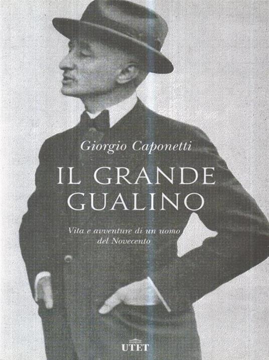 Il grande Gualino. Vita e avventure di un uomo del Novecento. Con ebook - Giorgio Caponetti - 2