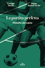 La partita perfetta. Filosofia del calcio