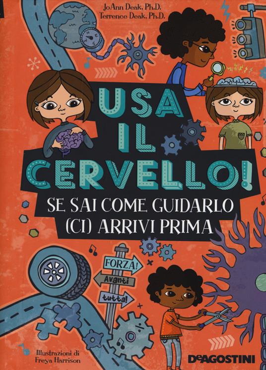 Usa il cervello! Se sai come guidarlo (ci) arrivi prima. Ediz. a colori. Ediz. a spirale - JoAnn Deak,Terrence Deak - copertina