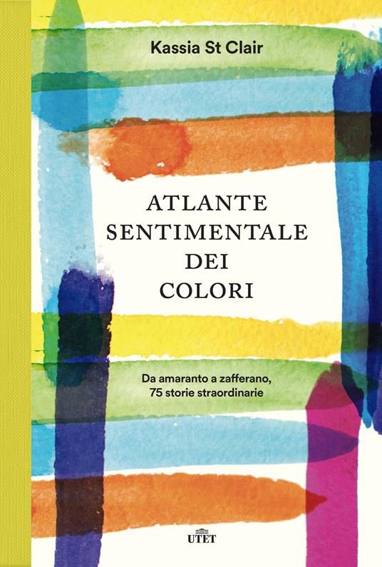 Atlante sentimentale dei colori. Da amaranto a zafferano 76 storie straordinarie - Kassia St Clair - copertina