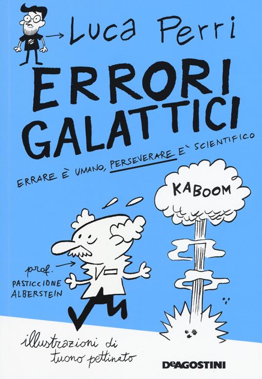 Errori galattici. Errare è umano, perseverare è scientifico - Luca