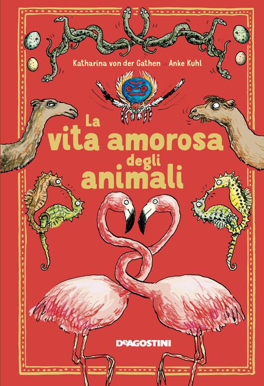 La vita amorosa degli animali. Ediz. a colori - Katharina Von Der Gathen - 2