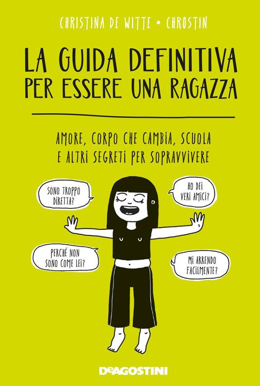 La guida definitiva per essere una ragazza. Amore, corpo che cambia, scuola e altri segreti per sopravvivere - Chrostin,Christina De Witte,Francesca Mastruzzo - ebook