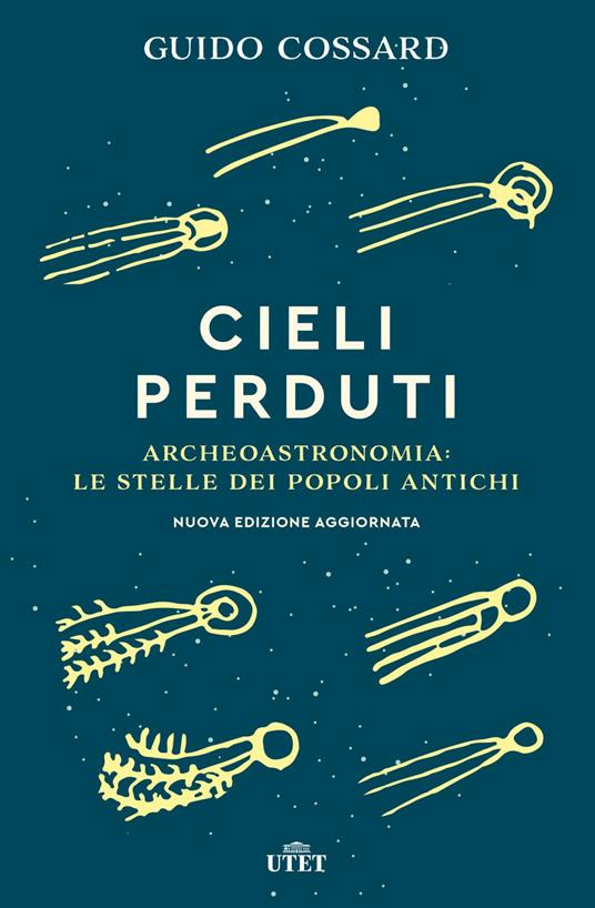 Cieli perduti. Archeoastronomia: le stelle dei popoli antichi. Nuova ediz. - Guido Cossard - copertina