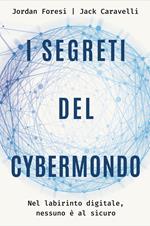 I segreti del cybermondo. Nel labirinto digitale nessuno è al sicuro