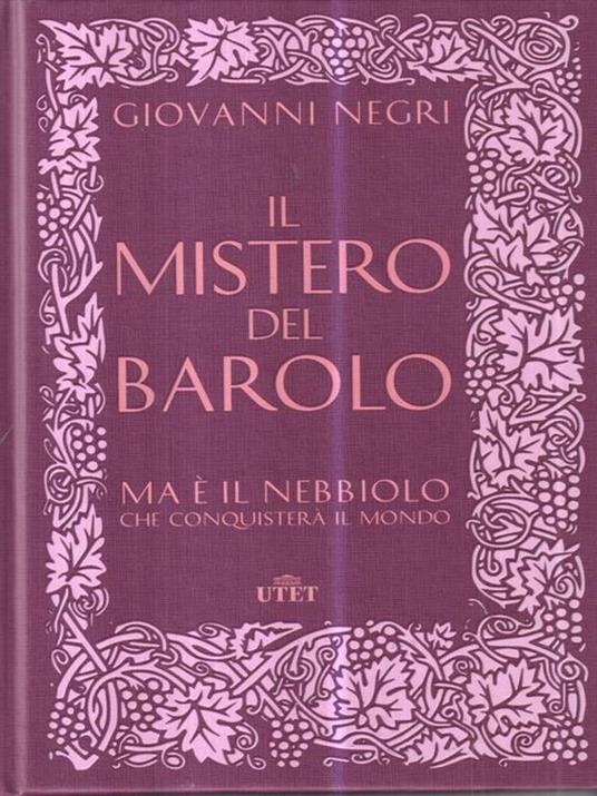 Il mistero del Barolo. Ma è il Nebbiolo che conquisterà il mondo - Giovanni Negri - 2