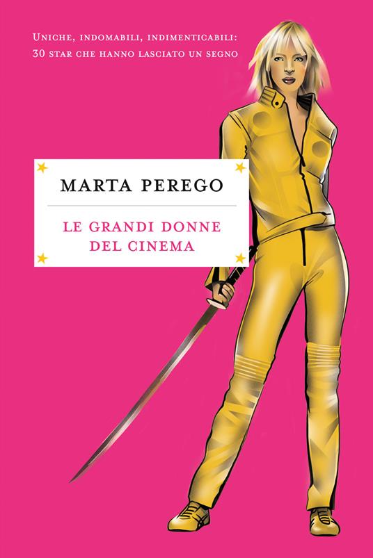 Le grandi donne del cinema. Uniche, indomabili, indimenticabili: 30 star che hanno lasciato il segno - Marta Perego - copertina