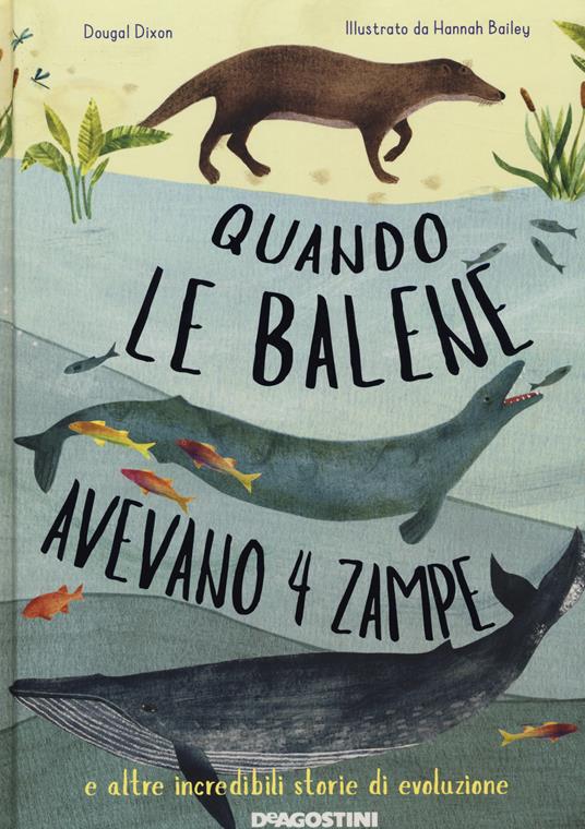 Quando le balene avevano 4 zampe e altre incredibili storie di evoluzione - Dougal Dixon - copertina