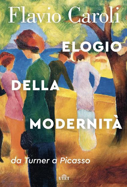 Elogio della modernità. Da Turner a Picasso - Flavio Caroli - ebook