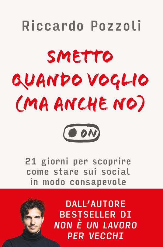 Smetto quando voglio (ma anche no). 21 giorni per scoprire come stare sui social in modo consapevole - Riccardo Pozzoli - ebook