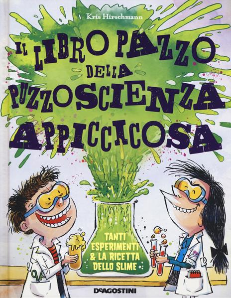 Il libro pazzo della puzzoscienza appiccicosa. Ediz. a colori - Kris Hirschmann - copertina