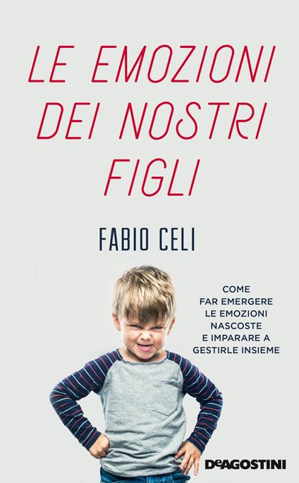 Le emozioni dei nostri figli. Come far emergere le emozioni nascoste e imparare a gestirle insieme - Fabio Celi - copertina