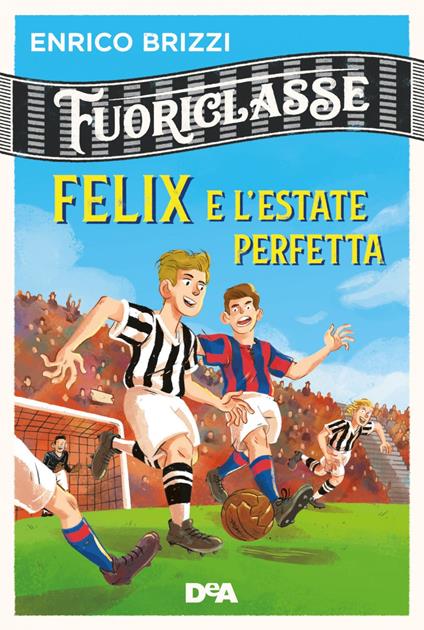 Felix e l'estate perfetta. Fuoriclasse - Enrico Brizzi,Ste Tirasso - ebook