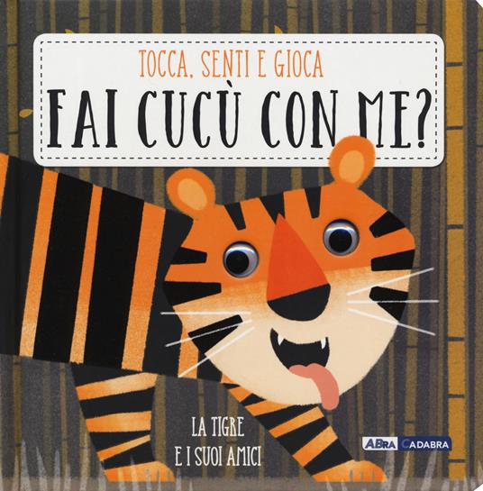 La tigre e i suoi amici. Fai cucù con me? - Libro - De Agostini - Primi  incontri