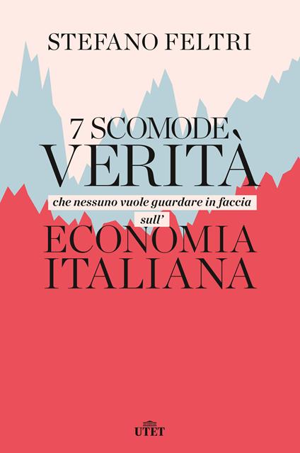 7 scomode verità che nessuno vuole guardare in faccia sull'economia italiana - Stefano Feltri - copertina