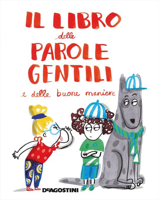 Il libro delle parole gentili e delle buone maniere. Ediz. a colori - Tea Orsi - copertina