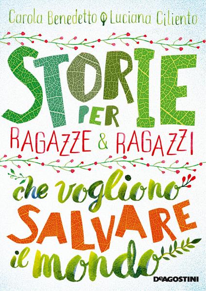 Storie per ragazze e ragazzi che vogliono salvare il mondo di Benedetto  Carola, Ciliento Luciana, Libri