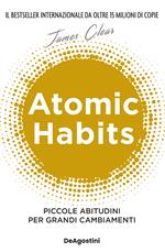 Atomic habits. Piccole abitudini per grandi cambiamenti