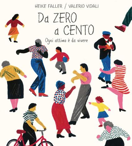Da zero a cento. Ogni attimo è da vivere. Ediz. illustrata - Heike Faller,Valerio Vidali,Chicca Galli - ebook