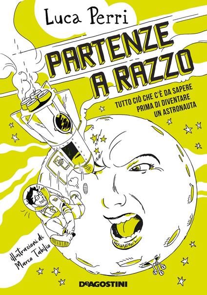 Partenze a razzo. Tutto ciò che c'è da sapere prima di diventare un astronauta - Luca Perri,Marco Tabilio - ebook