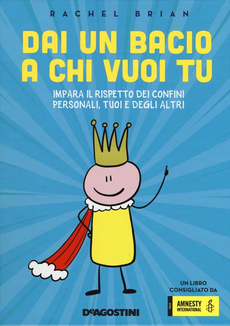 Dai un bacio a chi vuoi tu! Impara il rispetto dei confini personali, tuoi e degli altri - Rachel Brian - copertina