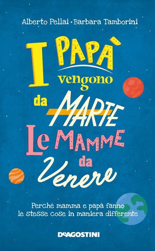 I papà vengono da Marte, le mamme da Venere. Perché mamma e papà fanno le stesse cose in maniera differente - Alberto Pellai,Barbara Tamborini - copertina