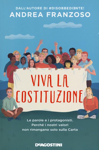 Viva la Costituzione. Le parole e i protagonisti. Perché i nostri valori non rimangano solo sulla Carta - Andrea Franzoso - copertina