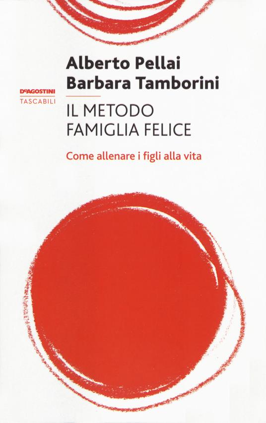 Il metodo famiglia felice. Come allenare i figli alla vita - Alberto Pellai,Barbara Tamborini - copertina