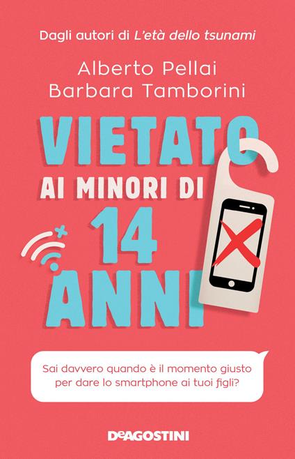 Vietato ai minori di 14 anni. Sai davvero quando è il momento giusto per dare lo smartphone ai tuoi figli? - Alberto Pellai,Barbara Tamborini - copertina