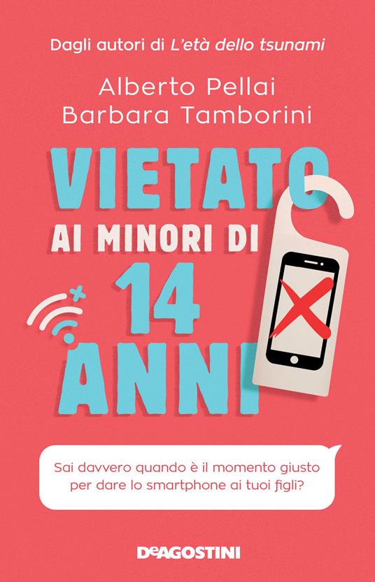 Vietato ai minori di 14 anni. Sai davvero quando è il momento giusto per  dare lo smartphone ai tuoi figli? - Alberto Pellai - Barbara Tamborini - -  Libro - De Agostini 