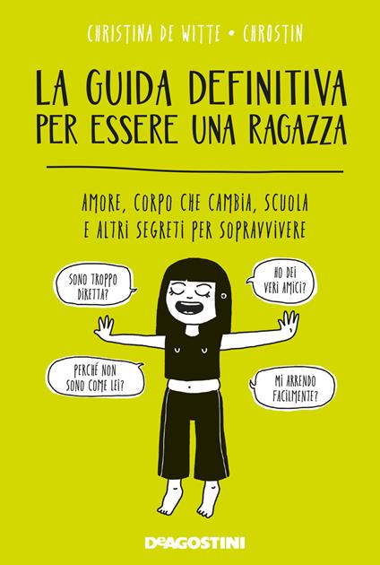 La guida definitiva per essere una ragazza. Amore, corpo che cambia, scuola e altri segreti per sopravvivere - Christina De Witte,Chrostin - copertina