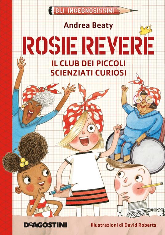 Rosie Revere. Il club dei piccoli scienziati curiosi. Gli ingegnosissimi. Vol. 2 - Andrea Beaty,David Roberts,Davide Musso - ebook