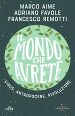 Il mondo che avrete. Virus, antropocene, rivoluzione