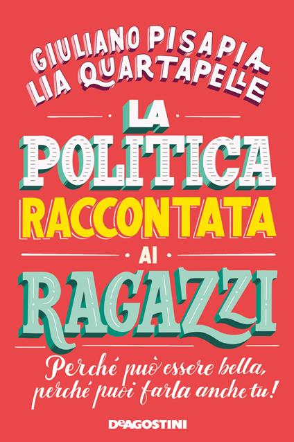 La politica raccontata ai ragazzi. Perché può essere bella, perché puoi farla anche tu! - Giuliano Pisapia,Lia Quartapelle - copertina