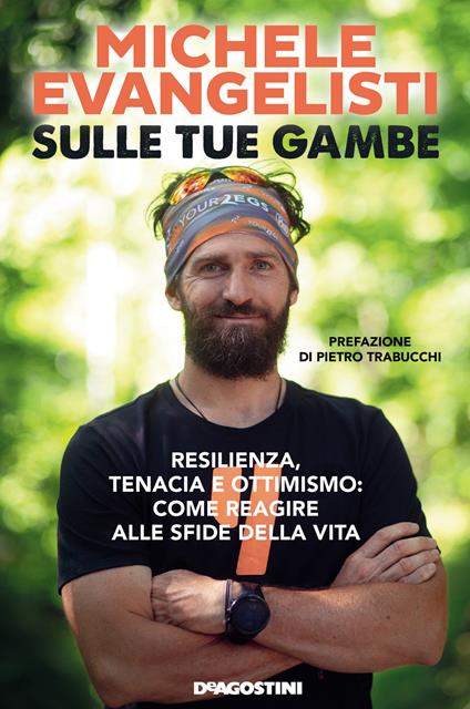 Sulle tue gambe. Resilienza, tenacia e ottimismo: come reagire alle sfide della vita - Michele Evangelisti - copertina