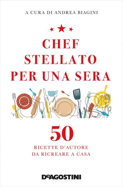 Chef stellato per una sera. 50 ricette d'autore da ricreare a casa - Andrea Biagini - ebook