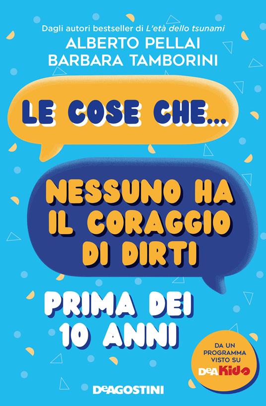 Le cose che... nessuno ha il coraggio di dirti prima dei 10 anni - Alberto Pellai,Barbara Tamborini - ebook