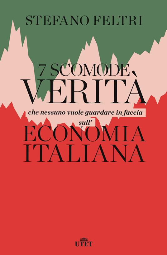 7 scomode verità che nessuno vuole guardare in faccia sull'economia italiana - Stefano Feltri - copertina