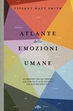 Atlante delle emozioni umane. 156 emozioni che hai provato, che non sai di aver provato, che non proverai mai