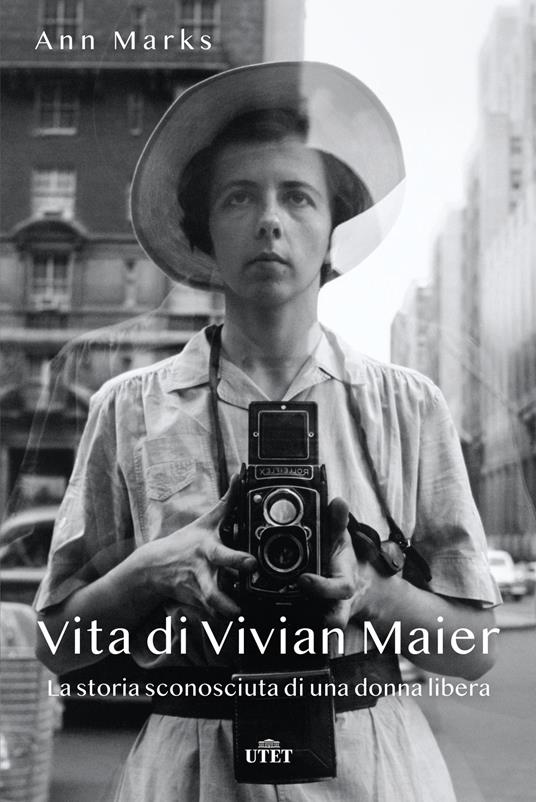 Vita di Vivian Maier. La storia sconosciuta di una donna libera. Ediz. illustrata - Ann Marks - copertina