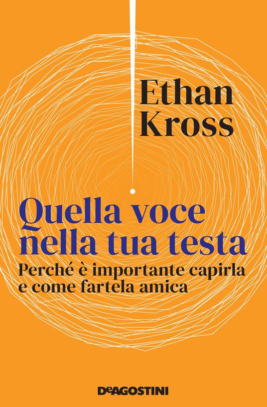 Quella voce nella tua testa. Perché è importante capirla e come fartela amica - Ethan Kross - copertina