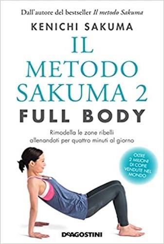Il metodo Sakuma 2. Full body. Rimodella le zone ribelli allenandoti quattro minuti al giorno - Kenichi Sakuma - copertina